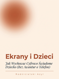 Okładka ebooka Ekrany i Dzieci - Rodzicielski Azyl